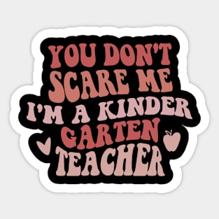 You Don't Scare Me I'm A Kindergarten Teacher, Cute Gift For Kindergarten Teachers Sticker